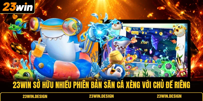 Bắn Cá Xèng | Trải Nghiệm Game Tuổi Thơ Trên Nền Tảng Số 3 23WIN sở hữu nhiều phiên bản săn cá xèng với chủ đề riêng