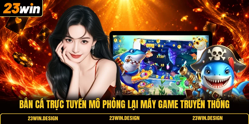 Top 3 Game Bắn Cá Đổi Thưởng Đáng Thử Nhất Hiện Nay 1 Bắn cá trực tuyến mô phỏng lại máy game truyền thống