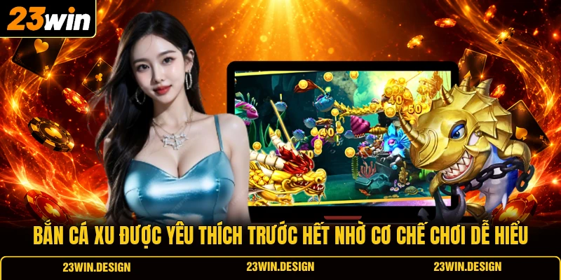 Bắn Cá Xu Hấp Dẫn Nhiều Người Chơi Tại Nhà Cái 23WIN 1 Bắn cá xu được yêu thích trước hết nhờ cơ chế chơi dễ hiểu