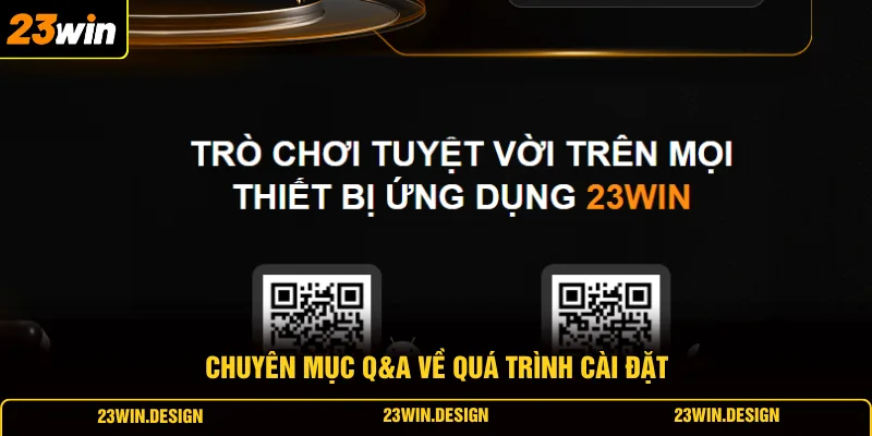 Tải App 23WIN 4 Chuyên mục Q&A về quá trình cài đặt