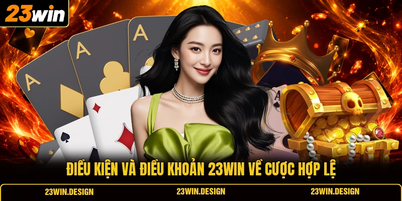 Điều Kiện Và Điều Khoản 23WIN 2 Điều kiện và điều khoản 23WIN về cược hợp lệ