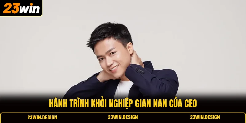 Hành trình khởi nghiệp gian nan của CEO