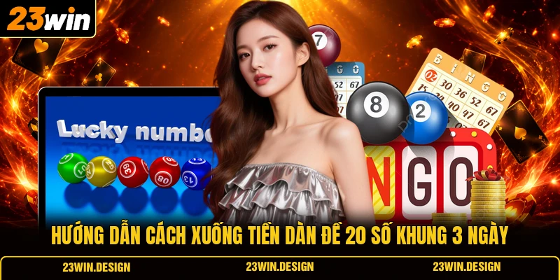 Bí Quyết Dàn Đề 20 Số Khung 3 Ngày Tỷ Lệ Thắng Cao 3 Hướng dẫn cách xuống tiền dàn đề 20 số khung 3 ngày