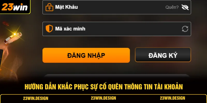 Đăng Nhập 23WIN 3 Hướng dẫn khắc phục sự cố quên thông tin tài khoản