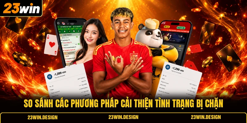 3 Cách Truy Cập Trang Cá Độ Khi Bị Chặn 23WIN Miễn Phí 3 So sánh các phương pháp cải thiện tình trạng bị chặn