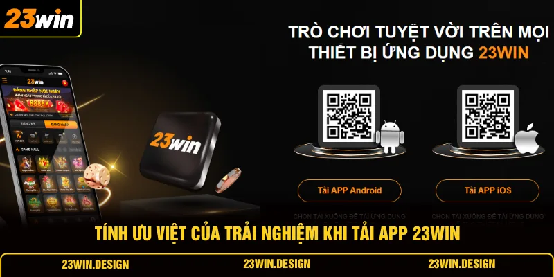 Tải App 23WIN 3 Tính ưu việt của trải nghiệm khi tải app 23WIN