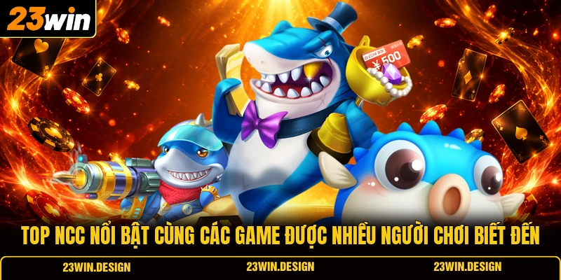 Top 3 Game Bắn Cá Đổi Thưởng Đáng Thử Nhất Hiện Nay 2 Top NCC nổi bật cùng các game được nhiều người chơi biết đến